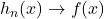h_n(x) \to f(x)