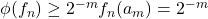 \phi(f_n) \geq 2^{-m} f_n(a_m) = 2^{-m}