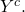 Y^c.