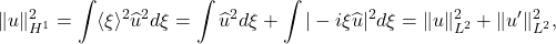 \[\|u\|_{H^1}^2 = \int \langle \xi \rangle^2 \widehat{u}^2 d\xi = \int \widehat{u}^2 d\xi + \int |-i\xi \widehat{u}|^2 d\xi = \|u\|_{L^2}^2+\|u'\|_{L^2}^2,\]