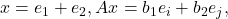 x=e_1+e_2, Ax = b_1 e_i + b_2 e_j,
