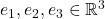 e_1,e_2,e_3 \in \mathbb{R}^3