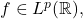 f \in L^p(\mathbb{R}),