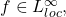 f \in L^\infty_{loc},