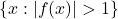 \{x:|f(x)|>1\}