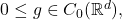 0 \leq g \in C_0(\mathbb{R}^d),