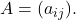 A=(a_{ij}).