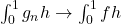 \int_0^1 g_n h \to \int_0^1 f h