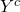 Y^c