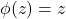 \phi(z)=z