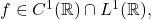 f \in C^1(\mathbb{R}) \cap L^1(\mathbb{R}),