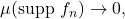 \mu(\text{supp }f_n) \to 0,
