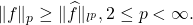\|f\|_p \geq \|\widehat{f}\|_{l^p}, 2 \leq p < \infty.