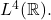 L^4(\mathbb{R}).