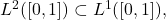 L^2([0,1]) \subset L^1([0,1]),