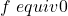 f\ equiv 0