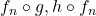 f_n \circ g, h \circ f_n