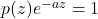 p(z)e^{-az}=1