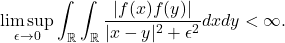 \[\limsup_{\epsilon \to 0} \int_{\mathbb{R}} \int_{\mathbb{R}} \frac{|f(x)f(y)|}{|x-y|^2+\epsilon^2}dx dy<\infty.\]
