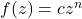 f(z) = cz^n