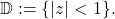 \mathbb{D} :=\{|z|<1\}.