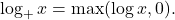 \log_+ x = \max(\log x, 0).