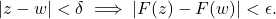 |z-w|<\delta \implies |F(z)-F(w)|<\epsilon.